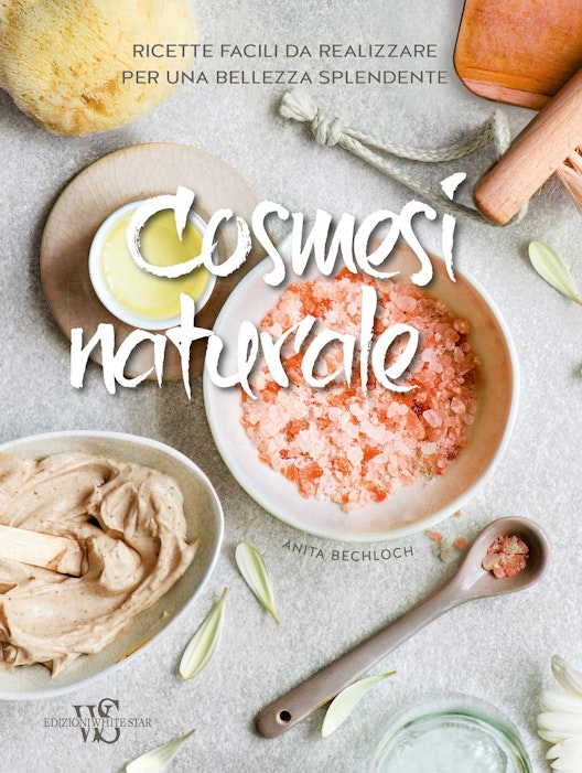 Cosmesi naturale. Ricette facili da realizzare per una bellezza splendente.