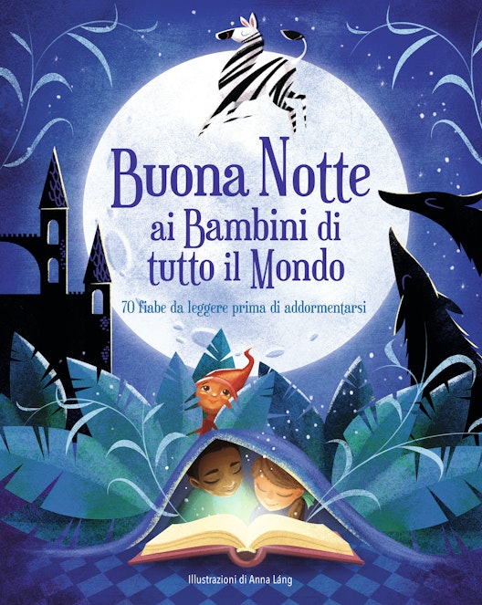 Buonanotte ai bambini di tutto il mondo. 70 fiabe da leggere prima di addormentarsi.